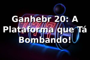 Ganhebr 20: A Plataforma que Tá Bombando! 🚀