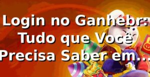 Login no Ganhebr: Tudo que Você Precisa Saber em 2026 🚀