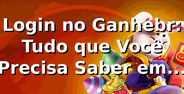 Login no Ganhebr: Tudo que Você Precisa Saber em 2026 🚀