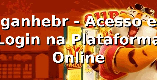 ganhebr - Acesso e Login na Plataforma Online