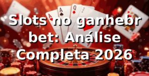 Slots no ganhebr bet: Análise Completa 2026 🎰